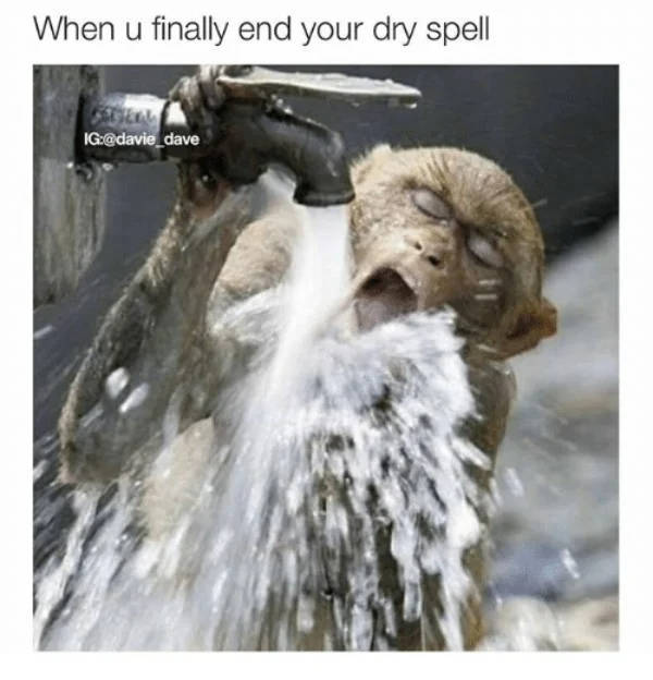 When You Are On A Dry Spell