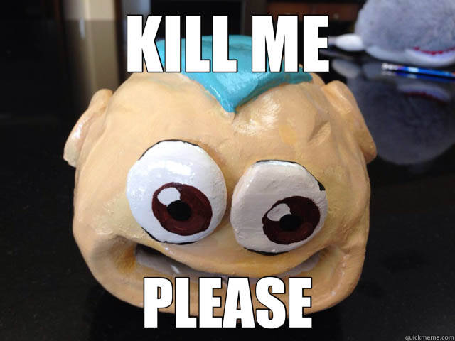 Someone Please Kill Me